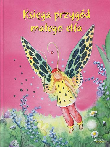 Okładka książki Księga przygód małego elfa / opowiadania Marca Limoniego z il. Susanne Schwandt ; [tł. z niem. Edyta Panek].