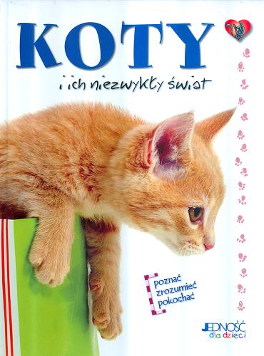 Okładka książki Koty i ich niezwykły świat / Tłumaczenie z języka włoskiego Zofia Pająk.