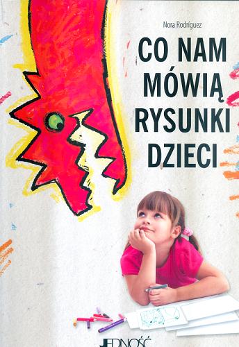 Okładka książki Co nam mówią rysunki dzieci / Nora Rodríguez ; tłumaczenie z języka hiszpańskiego Katarzyna Szmidt.
