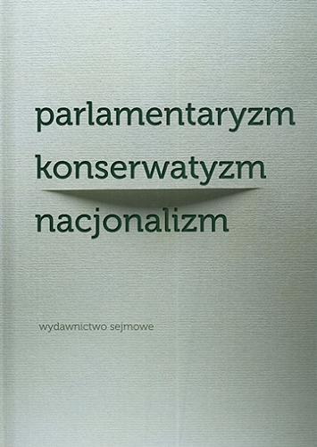 Okładka książki  Parlamentaryzm, konserwatyzm, nacjonalizm : sefer jowel : studia ofiarowane profesorowi Szymonowi Rudnickiemu  1