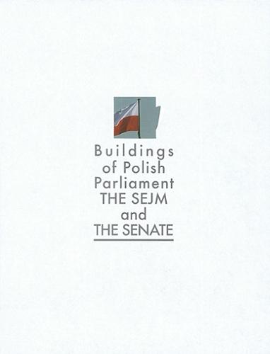 Okładka książki Buildings of Polish Parliament : the Sejm and the Senate / text Marek Czapelski ; contemporary photographs Mariusz Wideryński ; transl. Aleksandra Rodzińska-Chojnowska.