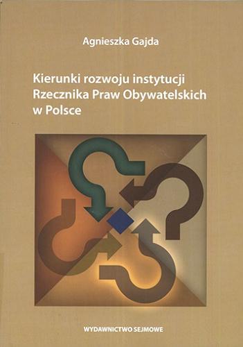 Okładka książki Kierunki rozwoju instytucji Rzecznika Praw Obywatelskich w Polsce / Agnieszka Gajda.