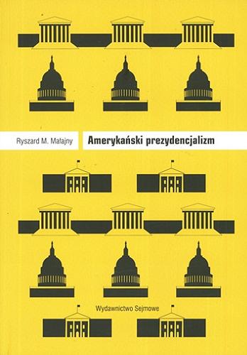 Okładka książki Amerykański prezydencjalizm / Ryszard M. Małajny.