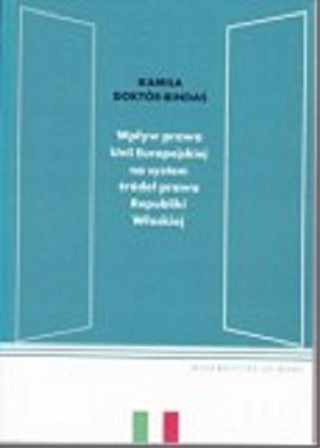 Okładka książki Wpływ prawa Unii Europejskiej na system źródeł prawa Republiki Włoskiej / Kamila Doktór-Bindas.