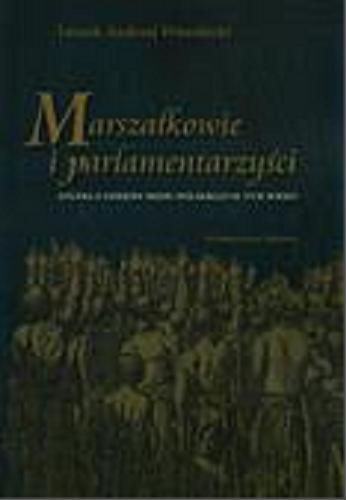 Okładka książki Marszałkowie i parlamentarzyści : studia z dziejów sejmu polskiego w XVII wieku / Leszek Andrzej Wierzbicki.