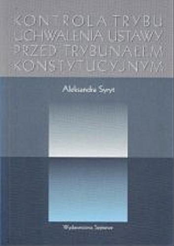 Okładka książki Kontrola trybu uchwalenia ustawy przed Trybunałem Konstytucyjnym / Aleksandra Syryt.