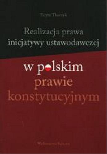 Okładka książki Realizacja prawa inicjatywy ustawodawczej w polskim prawie konstytucyjnym / Edyta Tkaczyk.