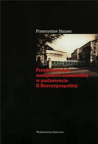 Okładka książki Przedstawiciele mniejszości niemieckiej w parlamencie II Rzeczypospolitej / Przemysław Hauser.