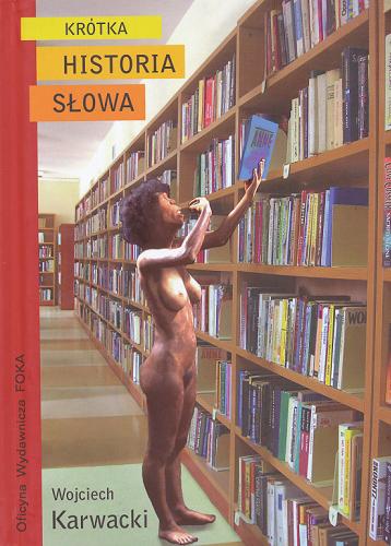 Okładka książki Krótka historia słowa /  Wojciech Karwacki.