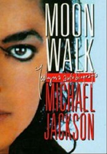 Okładka książki Moonwalk: jedyna autobiografia / Michael Jackson ; tł. Grażyna Woyda, wst. i posł. Miłosz Młynarz.
