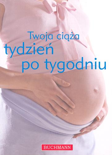 Okładka książki Twoja ciąża tydzień po tygodniu/ il.Katarzyna Święs.