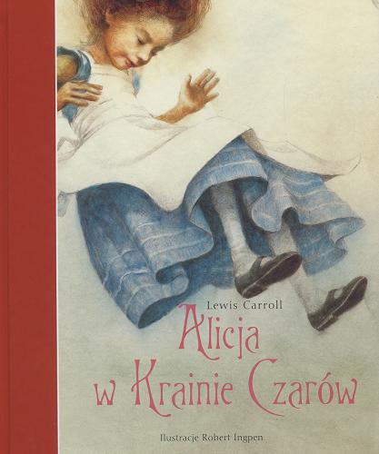Okładka książki Alicja w Krainie Czarów / Lewis Carroll ; ilustracje Robert Ingpen ; tłumaczył z angielskiego Robert Dworak.