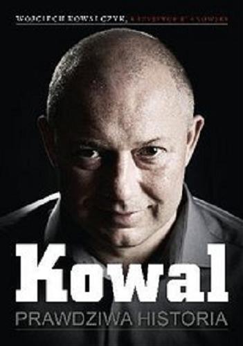 Okładka książki Kowal : prawdziwa historia / Wojciech Kowalczyk ; Krzysztof Stanowski.