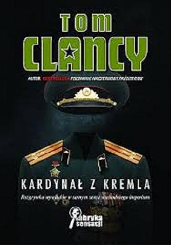 Okładka książki Kardynał z Kremla / Tom Clancy ; [przekład z angielskiego Leszek Erenfeicht].