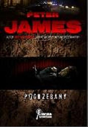 Okładka książki Pogrzebany / Peter James ; przeł. Joanna Lazar-Chmielowska.