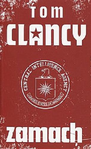 Okładka książki Zamach / T. 1 / Tom Clancy przy współpracy Steve`a Pieczenika ; przeł. Andrzej Zieliński.