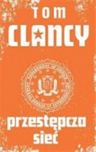 Okładka książki Przestępcza sieć / Tom Clancy ; przeł. Andrzej Zieliński.