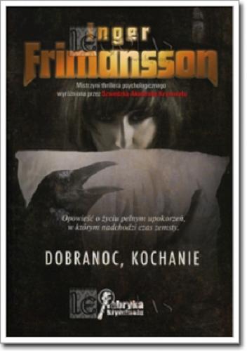 Okładka książki Dobranoc, kochanie / Inger Frimansson ; przełożyła Grażyna Pietrzak-Porwisz.