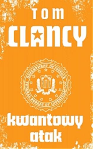 Okładka książki Kwantowy atak / Tom Clancy ; [przy współpr. Steve`a Pieczenika] ; przeł. [z ang.] Andrzej Zieliński.