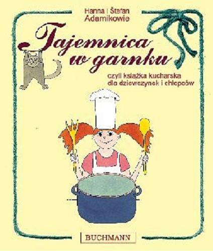Okładka książki Tajemnica w garnku, czyli książka kucharska dla dziewczynek i chłopców / Hanna i Štefan Adamikowie.