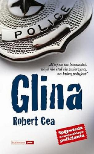 Okładka książki Glina / Robert Cea ; z ang. przeł. Anna Cichowicz.