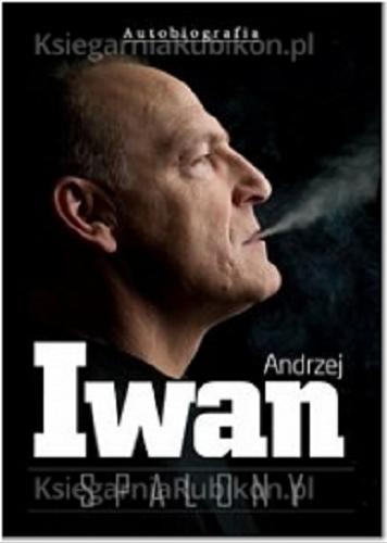 Okładka książki Spalony / Andrzej Iwan ; spisał Krzysztof Stanowski.