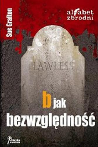 Okładka książki B jak bezwzględność / Sue Grafton ; z języka angielskiego przełożyła Aleksandra Gietka-Ostrowska.