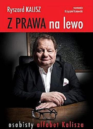 Okładka książki Z prawa na lewo : osobisty alfabet Kalisza / Ryszard Kalisz ; rozmawia Krzysztof Kotowski.