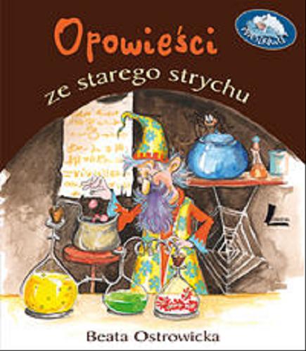 Okładka książki Opowieści ze starego strychu / Beata Ostrowicka ; [il. Aneta Krella-Moch].