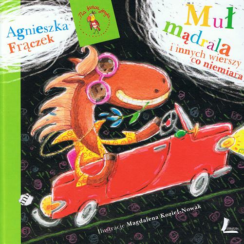 Okładka książki Muł mądrala i innych wierszy co niemiara / Agnieszka Frączek ; il. Magdalena Kozieł-Nowak.