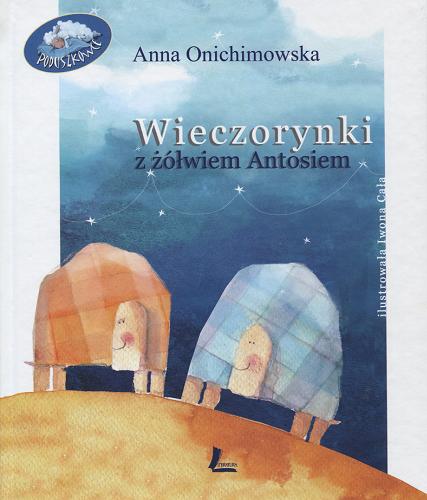 Okładka książki Wieczorynki z żółwiem Antosiem / Anna Onichimowska ; il. Iwona Cała.