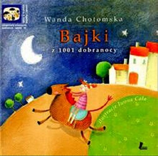 Okładka książki Bajki z 1001 dobranocy / Wanda Chotomska ; il. Iwona Cała.