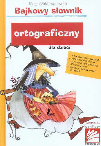 Okładka książki Bajkowy słownik ortograficzny dla dzieci / Małgorzata Iwanowicz ; [il. Aneta Krella-Moch].