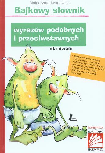 Okładka książki Bajkowy słownik wyrazów podobnych i przeciwstawnych dla dzieci / Małgorzata Iwanowicz ; [ilustracje Aneta Krella-Moch].
