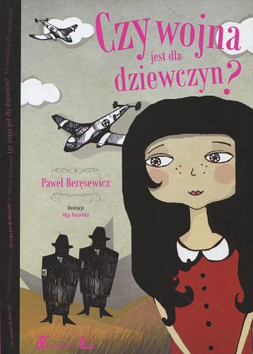 Okładka książki Czy wojna jest dla dziewczyn? / Paweł Beręsewicz ; il. Olga Reszelska.