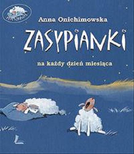 Okładka książki Zasypianki : na każdy dzień miesiąca i jedna zapasowa / Anna Onichimowska ; il. Aneta Krella-Moch.