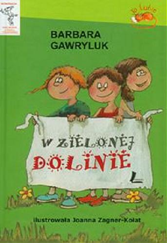 Okładka książki W Zielonej Dolinie / Barbara Gawryluk ; il. Joanna Zagner-Kołat.