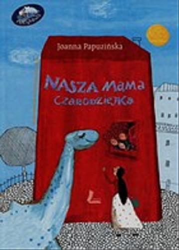 Okładka książki Nasza mama czarodziejka / Joanna Papuzińska ; ilustracje Ewa Poklewska-Koziełło.