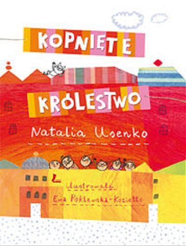 Okładka książki Kopnięte Królestwo / Natalia Usenko, ilustracje Ewa Poklewska-Koziełło.