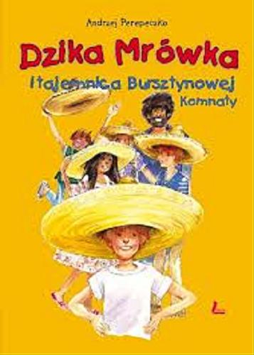 Okładka książki Dzika Mrówka i tajemnica Bursztynowej Komnaty / Andrzej Perepeczko ; [ilustracje Wanda Orlińska].