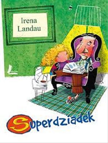 Okładka książki Superdziadek / Irena Landau ; il. Artur Gulewicz.