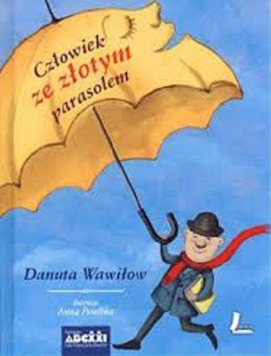 Okładka książki Człowiek ze złotym parasolem / Danuta Wawiłow ; il. Anna Pawlina.