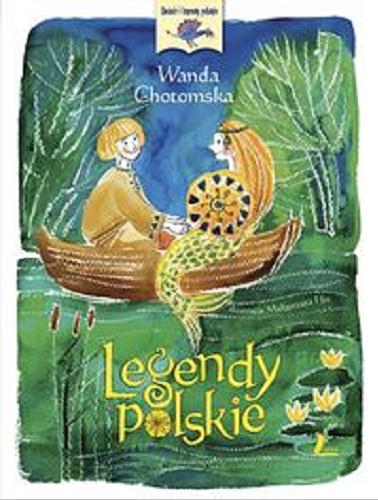 Okładka książki Legendy polskie / Wanda Chotomska ; ilustracje Małgorzata Flis.