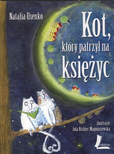 Okładka książki Kot, który patrzył na księżyc / Natalia Usenko ; ilustracje Jola Richter-Magnuszewska.