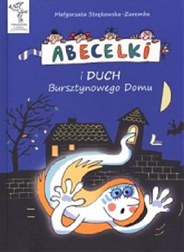 Okładka książki Abecelki i Duch Bursztynowego Domu / Małgorzata Strękowska-Zaremba ; ilustracje Maciej Trzepałka.