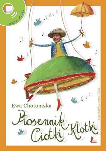 Okładka książki Piosennik Ciotki Klotki : każdy ma jakiegoś bzika i innych piosenek Fasolek cały worek / Ewa Chotomska ; il. Iwona Cała.