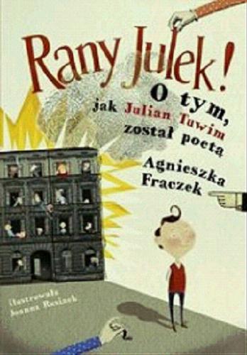 Okładka książki Rany Julek! : o tym, jak Julian Tuwim został poetą / Agnieszka Frączek ; ilustrowała Joanna Rusinek.