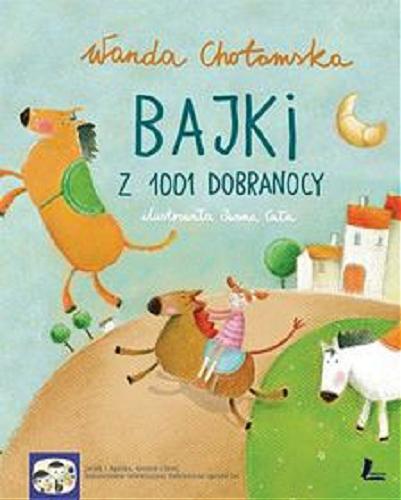 Okładka książki Bajki z 1001 dobranocy / Wanda Chotomska ; ilustrowała Iwona Cała.