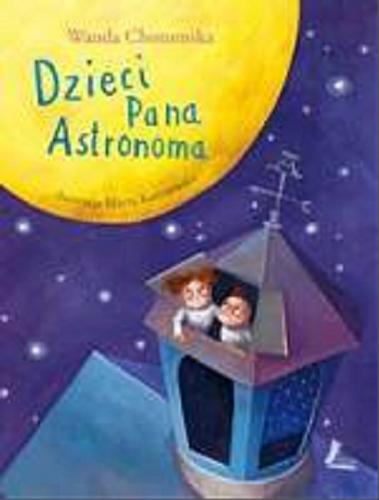 Okładka książki Dzieci pana Astronoma / Wanda Chotomska ; [ilustracje Marta Kurczewska].
