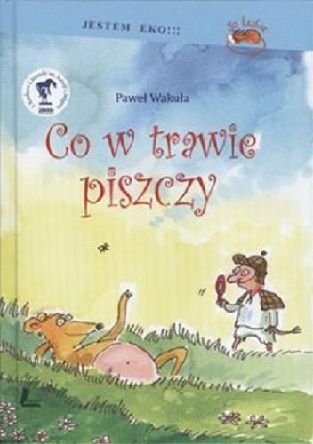 Okładka książki Co w trawie piszczy / Paweł Wakuła ; z il. autora.